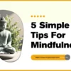 5 Tips For Mindfulness
